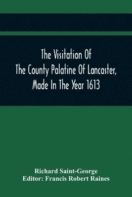 Richard Saint-George, Francis Robert Raines - Visitation Of The County Palatine Of Lancaster, Made In The Year 1613, Häftad