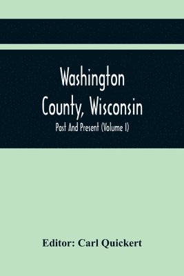 Washington County, Wisconsin; Past And Present (Volume I) 1