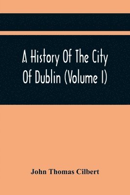 bokomslag History Of The City Of Dublin (Volume I)
