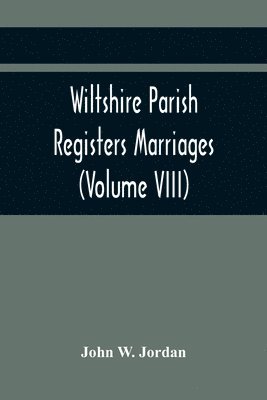 John Sadler, W P W Phillimore - Wiltshire Parish Registers Marriages (Volume VIII), Häftad