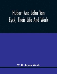 bokomslag Hubert And John Van Eyck, Their Life And Work