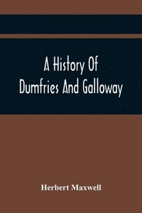 bokomslag A History Of Dumfries And Galloway