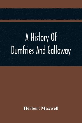 Herbert Maxwell - History Of Dumfries And Galloway, Häftad