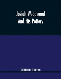 bokomslag Josiah Wedgwood And His Pottery