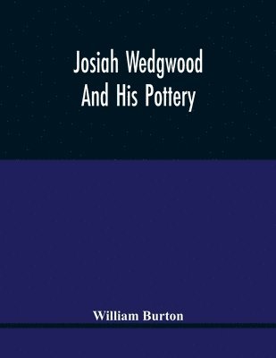 bokomslag Josiah Wedgwood And His Pottery