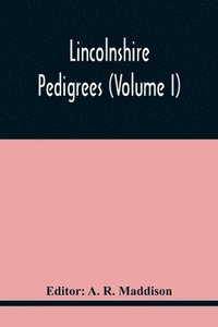 bokomslag Lincolnshire Pedigrees (Volume I)