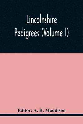 Lincolnshire Pedigrees (Volume I) 1