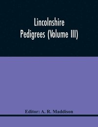 bokomslag Lincolnshire Pedigrees (Volume Iii)