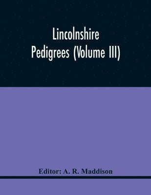 A R Maddison, A. R. Maddison - Lincolnshire Pedigrees (Volume Iii), Häftad