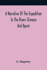 bokomslag A Narrative Of The Expedition To The Rivers Orinoco And Apur