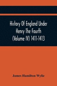 bokomslag History Of England Under Henry The Fourth (Volume Iv) 1411-1413