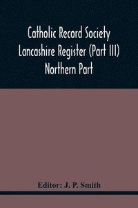 bokomslag Catholic Record Society Lancashire Register (Part Iii) Northern Part