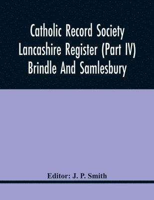 J P Smith - Catholic Record Society Lancashire Register (Part Iv) Brindle And Samlesbury, Häftad