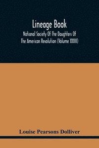bokomslag Lineage Book; National Society Of The Daughters Of The American Revolution (Volume Xxiii)