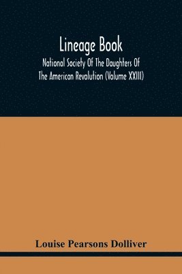 bokomslag Lineage Book; National Society Of The Daughters Of The American Revolution (Volume Xxiii)