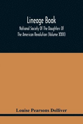 Louise Pearsons Dolliver - Lineage Book; National Society Of The Daughters Of The American Revolution (Volume Xxiii), Häftad