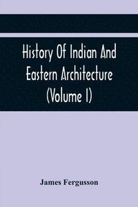 bokomslag History Of Indian And Eastern Architecture (Volume I)
