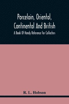 bokomslag Porcelain, Oriental, Continental And British, A Book Of Handy Reference For Collectors