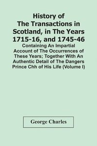 bokomslag History Of The Transactions In Scotland, In The Years 1715-16, And 1745-46