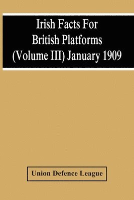 bokomslag Irish Facts For British Platforms (Volume Iii) January 1909