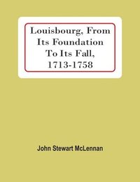 bokomslag Louisbourg, From Its Foundation To Its Fall, 1713-1758