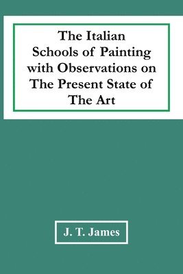 bokomslag The Italian Schools Of Painting With Observations On The Present State Of The Art