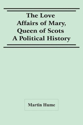 The Love Affairs Of Mary, Queen Of Scots 1