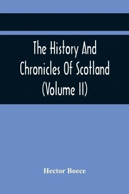 Hector Boece - History And Chronicles Of Scotland (Volume Ii), Häftad