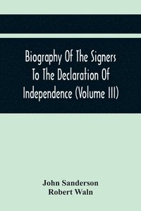 bokomslag Biography Of The Signers To The Declaration Of Independence (Volume Iii)