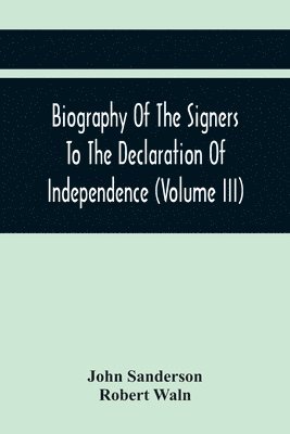 bokomslag Biography Of The Signers To The Declaration Of Independence (Volume Iii)