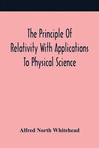 bokomslag The Principle Of Relativity With Applications To Physical Science