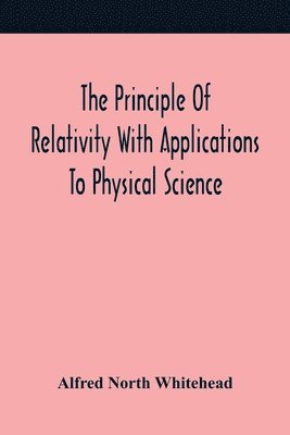 The Principle Of Relativity With Applications To Physical Science 1