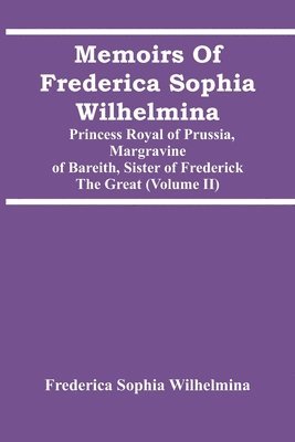 Memoirs Of Frederica Sophia Wilhelmina 1