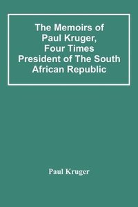 bokomslag Memoirs Of Paul Kruger, Four Times President Of The South African Republic