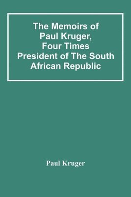 bokomslag The Memoirs Of Paul Kruger, Four Times President Of The South African Republic