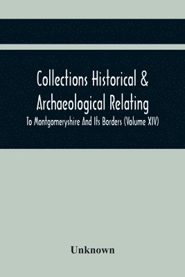 bokomslag Collections Historical & Archaeological Relating To Montgomeryshire And Its Borders (Volume Xiv)