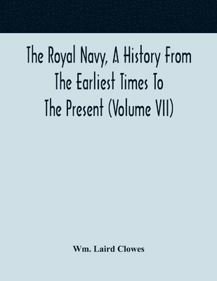 The Royal Navy, A History From The Earliest Times To The Present (Volume VII) 1