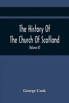 bokomslag History Of The Church Of Scotland, From The Establishment Of The Reformation To The Revolution