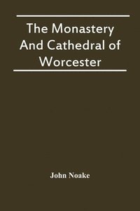 bokomslag Monastery And Cathedral Of Worcester