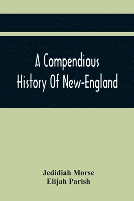 A Compendious History Of New-England 1