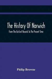 bokomslag History Of Norwich, From The Earliest Records To The Present Time