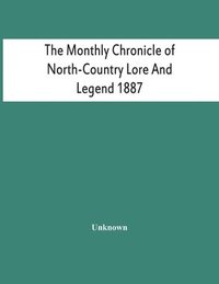 bokomslag The Monthly Chronicle Of North-Country Lore And Legend 1887