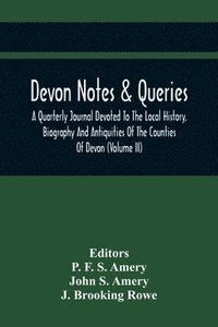 bokomslag Devon Notes & Queries; A Quarterly Journal Devoted To The Local History, Biography And Antiquities Of The Counties Of Devon (Volume Ii)