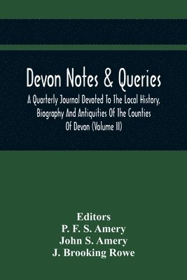 Devon Notes & Queries; A Quarterly Journal Devoted To The Local History, Biography And Antiquities Of The Counties Of Devon (Volume Ii)
