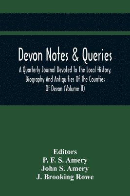 Devon Notes & Queries; A Quarterly Journal Devoted To The Local History, Biography And Antiquities Of The Counties Of Devon (Volume Ii) 1