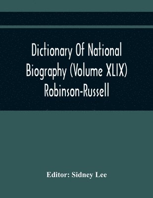 Dictionary Of National Biography (Volume Xlix) Robinson-Russell 1