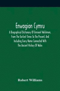 bokomslag Enwogion Cymru. A Biographical Dictionary Of Eminent Welshmen, From The Earliest Times To The Present, And Including Every Name Connected With The Ancient History Of Wales