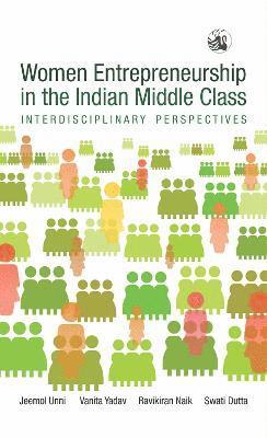 Vanita Yadav, Jeemol Unni - Women Entrepreneurship in the Indian Middle Class:, Häftad