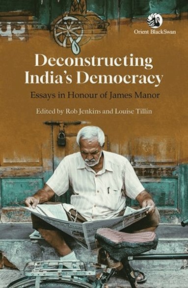 Rob Jenkins, Louise Tillin - Deconstructing India's Democracy, Häftad