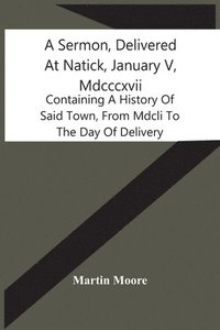 bokomslag A Sermon, Delivered At Natick, January V, Mdcccxvii